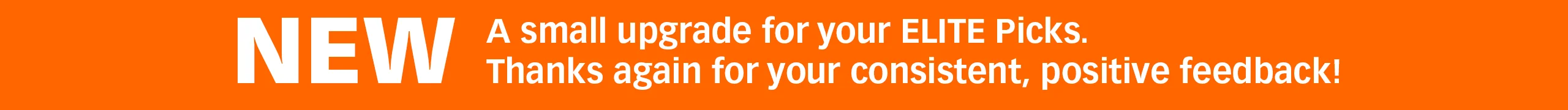 Orange banner with the word “NEW” and the text: “A small upgrade for your ELITE Picks. Thank you for the consistently positive feedback.”