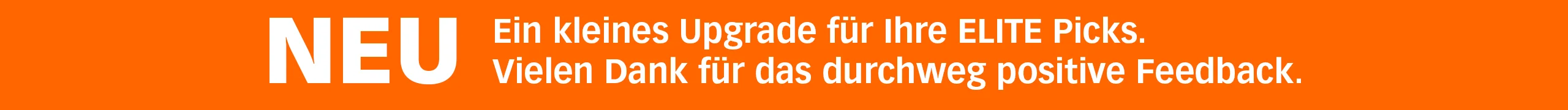 Orangefarbener Hinweis mit dem Wort "NEU", daneben der Text: „Ein kleines Upgrade für Ihre ELITE Picks. Vielen Dank für das durchweg positive Feedback.“